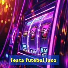 festa futebol luxo